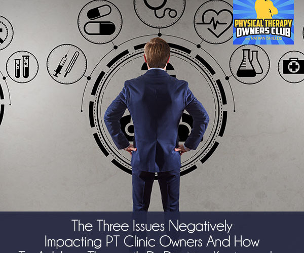 The Three Issues Negatively Impacting PT Clinic Owners And How To Address Them with Dr. Dimitrios Kostopoulos