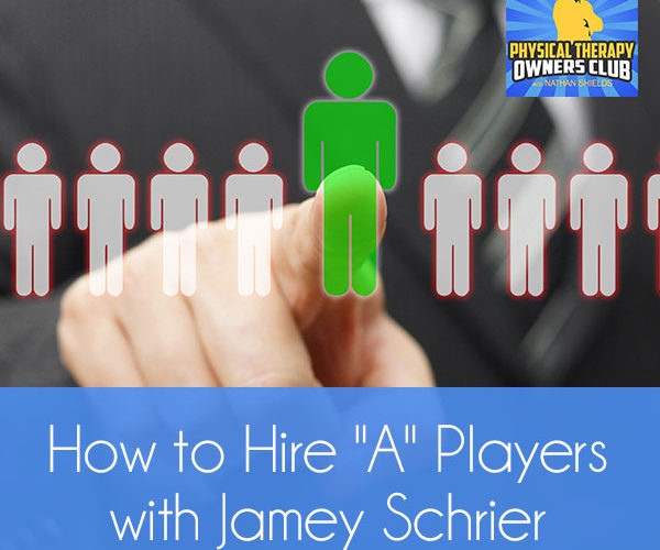 How to Hire “A” Players with Jamey Schrier