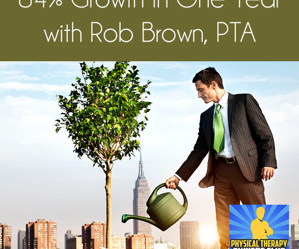 84% Growth In One Year with Rob Brown, PTA