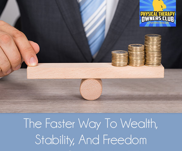 The Faster Way To Wealth, Stability, And Freedom with Greg Todd, PT