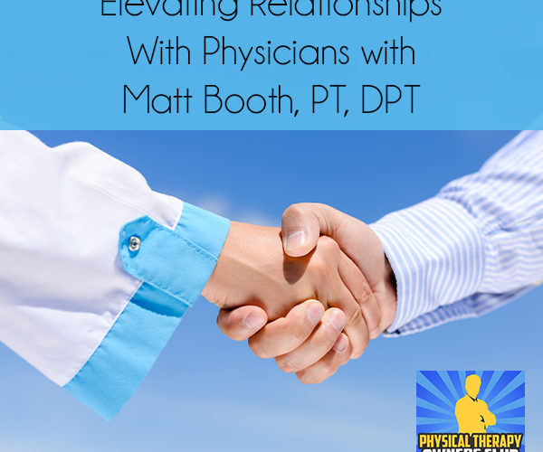 Elevating Relationships With Physicians with Matt Booth, PT, DPT