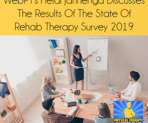 WebPT’s Heidi Jannenga Discusses The Results Of The State Of Rehab Therapy Survey 2019