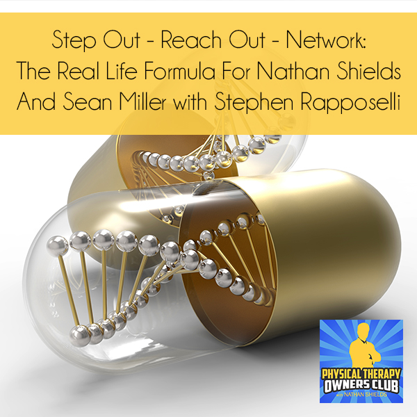 Step Out – Reach Out – Network: The Real Life Formula For Nathan Shields And Sean Miller with Stephen Rapposelli