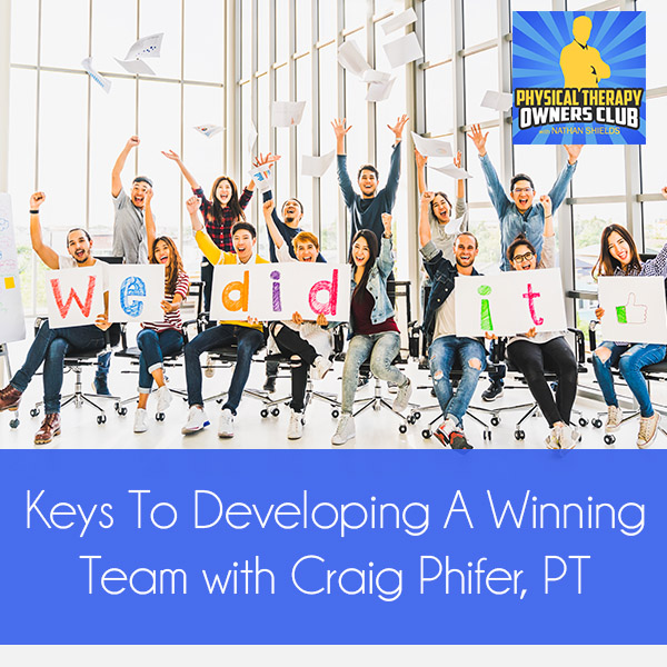 Keys To Developing A Winning Team with Craig Phifer, PT