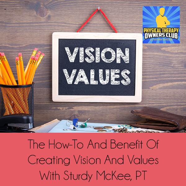 The How-To And Benefit Of Creating Vision And Values With Sturdy McKee, PT