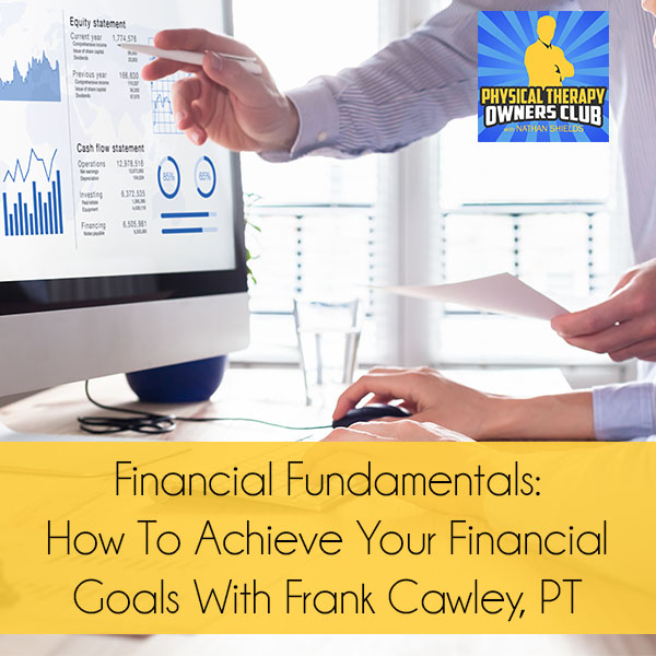 Financial Fundamentals: How To Achieve Your Financial Goals With Frank Cawley, PT