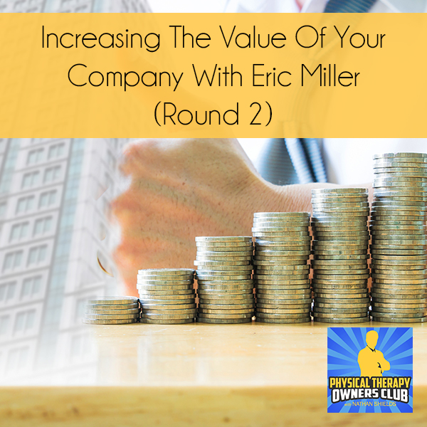 Increasing The Value Of Your Company With Eric Miller (Round 2)