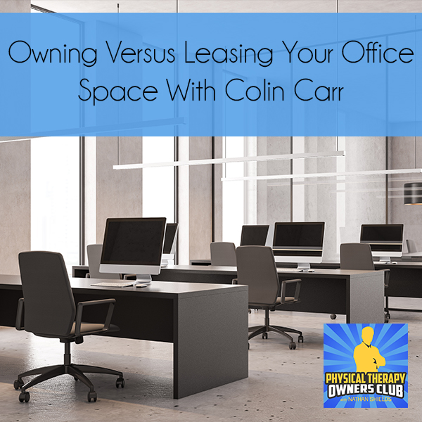 Owning Versus Leasing Your Office Space With Colin Carr