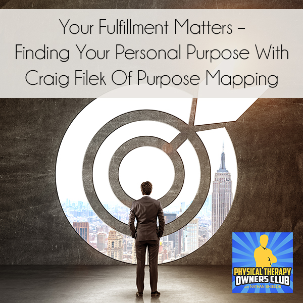 Your Fulfillment Matters – Finding Your Personal Purpose With Craig Filek Of Purpose Mapping