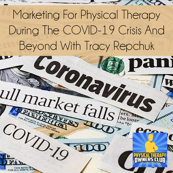 Marketing For Physical Therapy During The COVID-19 Crisis And Beyond With Tracy Repchuk