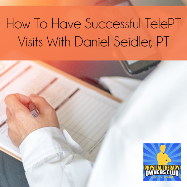 How To Have Successful TelePT Visits With Daniel Seidler, PT