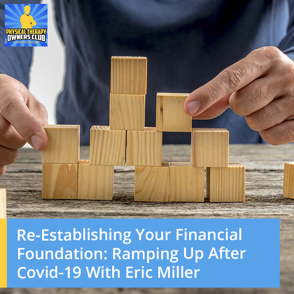 Re-Establishing Your Financial Foundation: Ramping Up After Covid-19 With Eric Miller