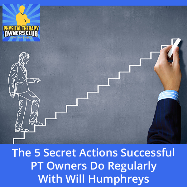 The 5 Secret Actions Successful PT Owners Do Regularly With Will Humphreys