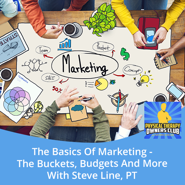 The Basics Of Marketing – The Buckets, Budgets And More With Steve Line, PT
