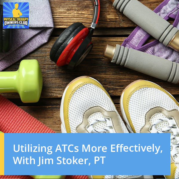 Utilizing ATCs More Effectively, With Jim Stoker, PT