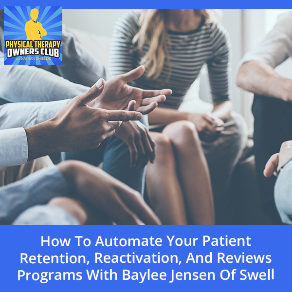 How To Automate Your Patient Retention, Reactivation, And Reviews Programs With Baylee Jensen Of Swell