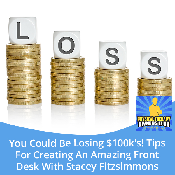 You Could Be Losing $100k’s! Tips For Creating An Amazing Front Desk With Stacey Fitzsimmons