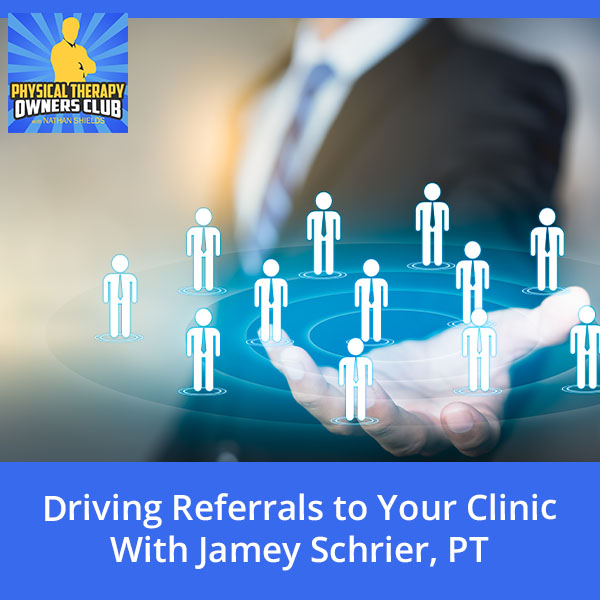 Driving Referrals to Your Clinic With Jamey Schrier, PT