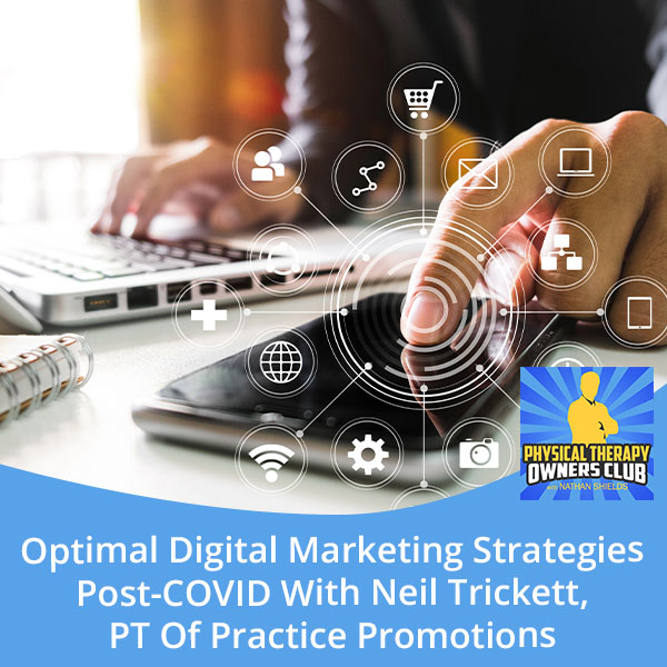 Optimal Digital Marketing Strategies Post-COVID With Neil Trickett, PT Of Practice Promotions