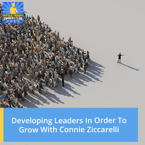 Developing Leaders In Order To Grow With Connie Ziccarelli