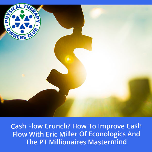 Cash Flow Crunch? How To Improve Cash Flow With Eric Miller Of Econologics And The PT Millionaires Mastermind