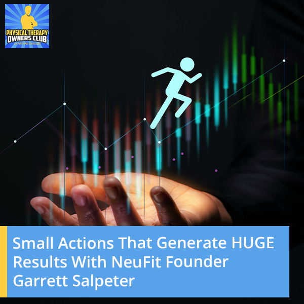 Small Actions That Generate HUGE Results With NeuFit Founder Garrett Salpeter