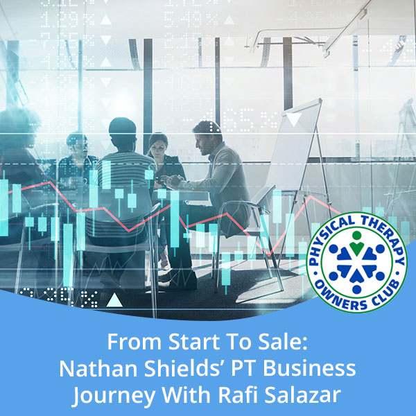 From Start To Sale: Nathan Shields’ PT Business Journey With Rafi Salazar