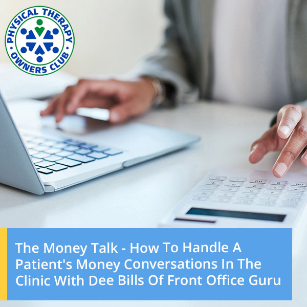 The Money Talk – How To Handle A Patient’s Money Conversations In The Clinic With Dee Bills Of Front Office Guru