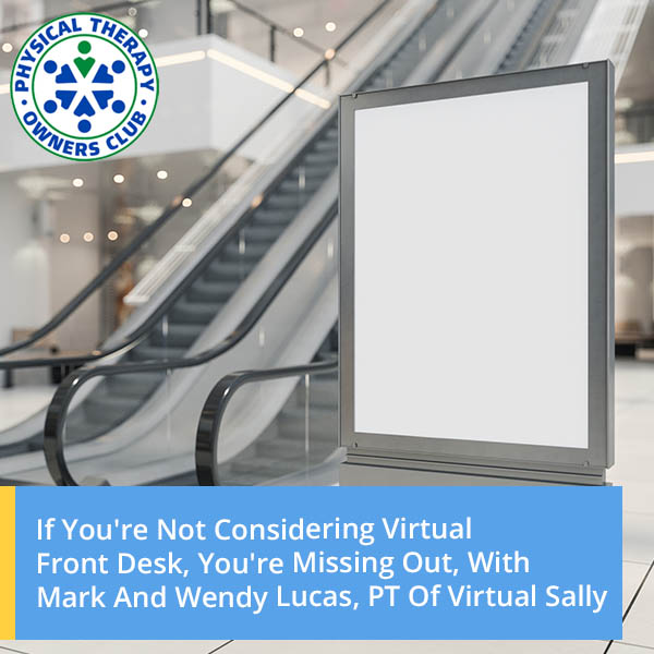 If You’re Not Considering Virtual Front Desk, You’re Missing Out, With Mark And Wendy Lucas, PT Of Virtual Sally