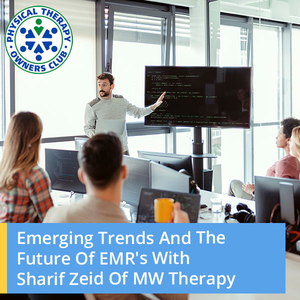 Emerging Trends And The Future Of EMR’s With Sharif Zeid Of MW Therapy