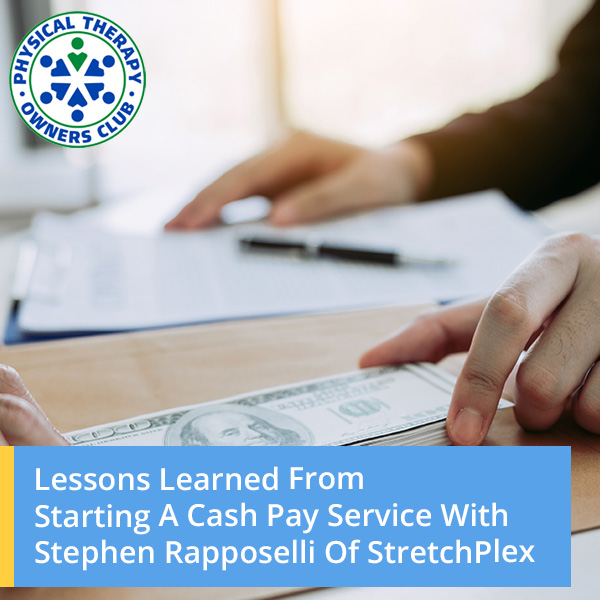 Lessons Learned From Starting A Cash Pay Service With Stephen Rapposelli Of StretchPlex