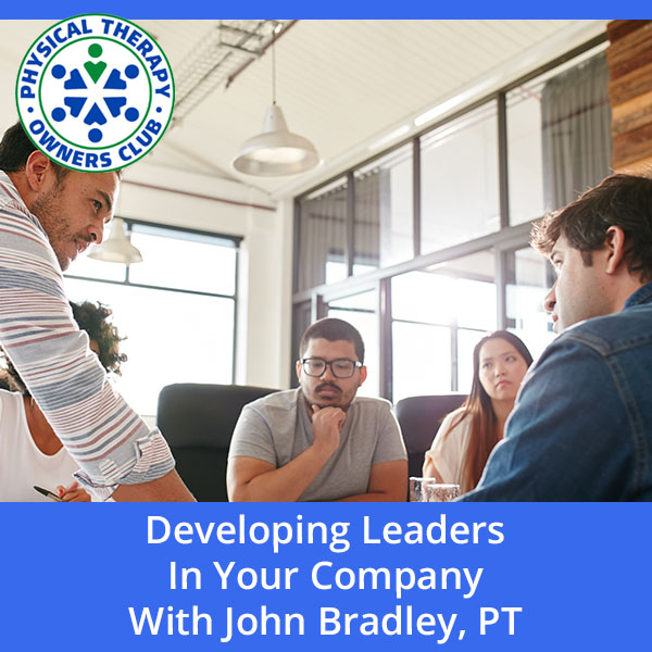Physical Therapy Owners Club | John Bradley | Developing Leaders