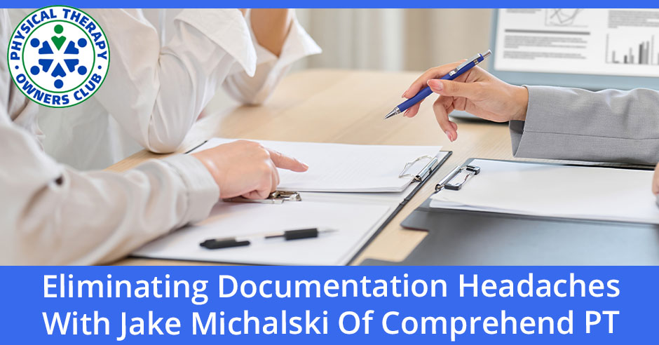 Physical Therapy Owners Club | Jake Michalski | Eliminate Documentation
