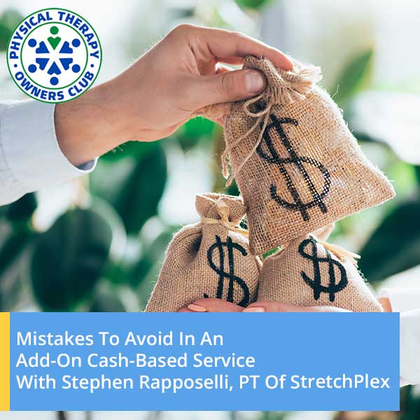 Physical Therapy Owners Club | Stephen Rapposelli | Cash Based Service Mistakes